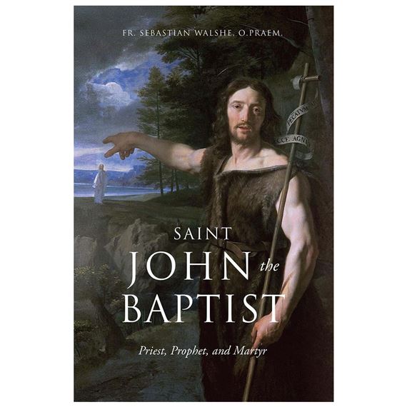 SAINT JOHN THE BAPTIST - PRIEST, PROPHET, AND MARTYR
