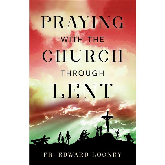 PRAYING WITH THE CHURCH THROUGH LENT