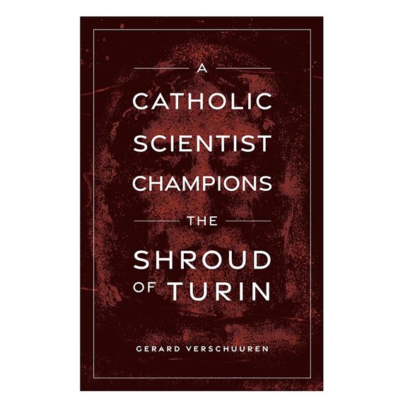A CATHOLIC SCIENTIST CHAMPIONS THE SHROUD OF TURIN