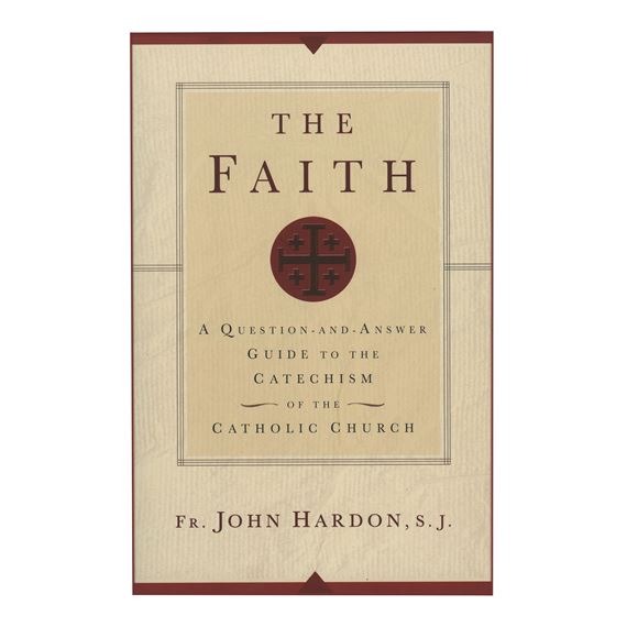 THE FAITH - FR. JOHN HARDON, S.J.