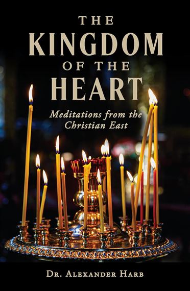 THE KINGDOM OF THE HEART - Meditations from the Christian East