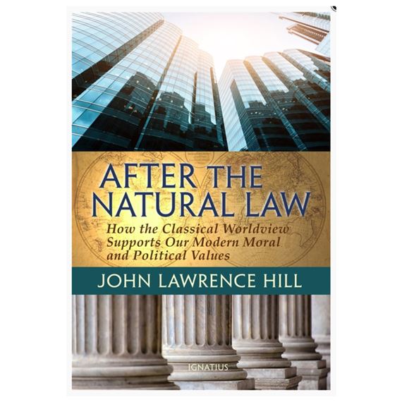 AFTER THE NATURAL LAW - HOW THE CLASSICAL WORLDVIEW SUPPORTS OUR MODERN MORAL AND POLITICAL VIEWS