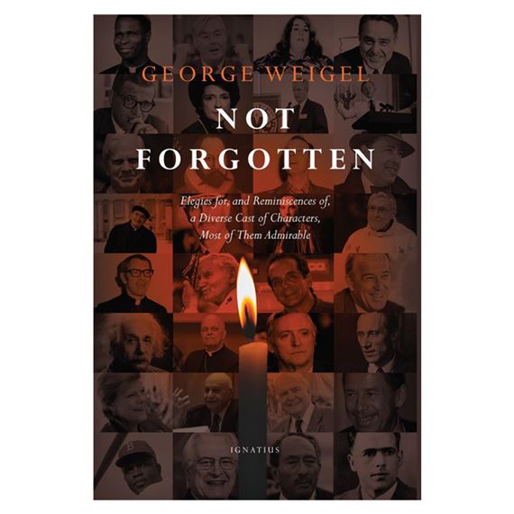 NOT FORGOTTEN - Elegies for, and Reminiscences of, a Diverse Cast of Characters, Most of Them Admirable