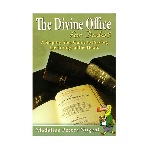 THE DIVINE OFFICE FOR DODOS - A Step-by-Step Guide to Praying the Liturgy of the Hours