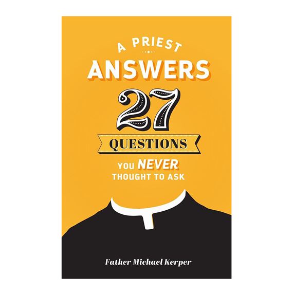 A PRIEST ANSWERS 27 QUESTIONS YOU NEVER THOUGHT