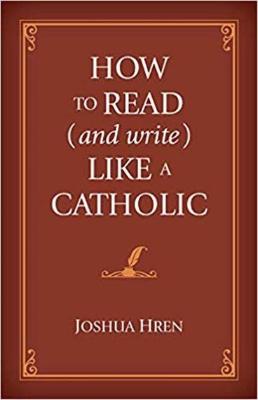 HOW TO READ (AND WRITE) LIKE A CATHOLIC