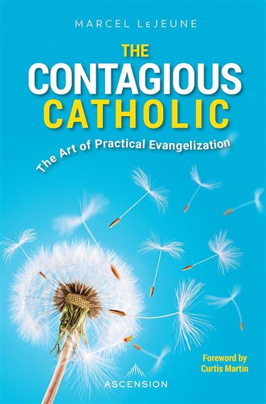 THE CONTAGIOUS CATHOLIC - The Art of Practical Evangelization