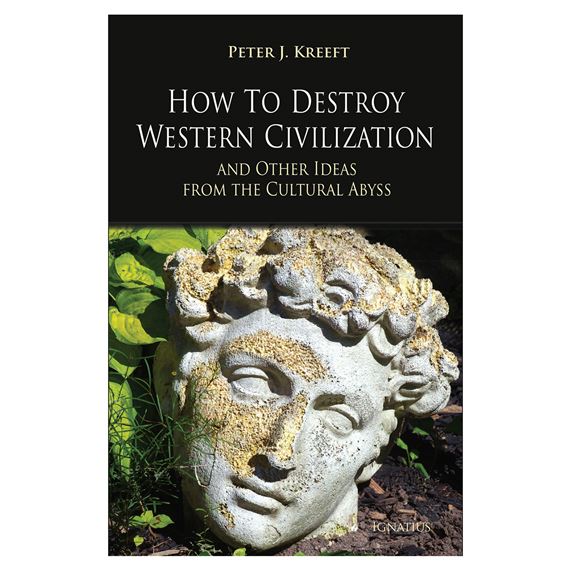 HOW TO DESTROY WESTERN CIVILIZATION AND OTHER IDEAS FROM THE CULTURAL ABYSS
