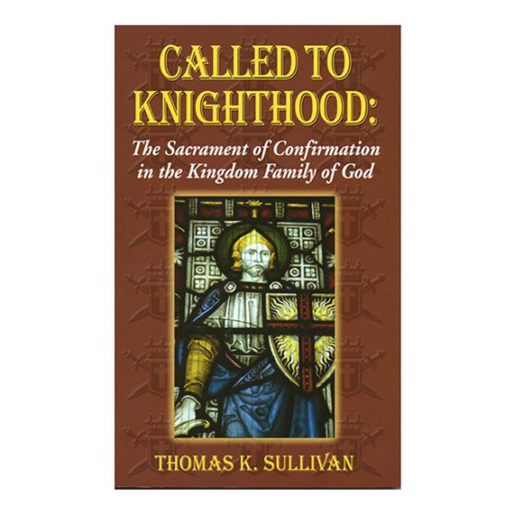 CALLED TO KNIGHTHOOD - The Sacrament of Confirmation in the Kingdom Family of God