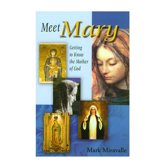 MEET MARY - GETTING TO KNOW THE MOTHER OF GOD