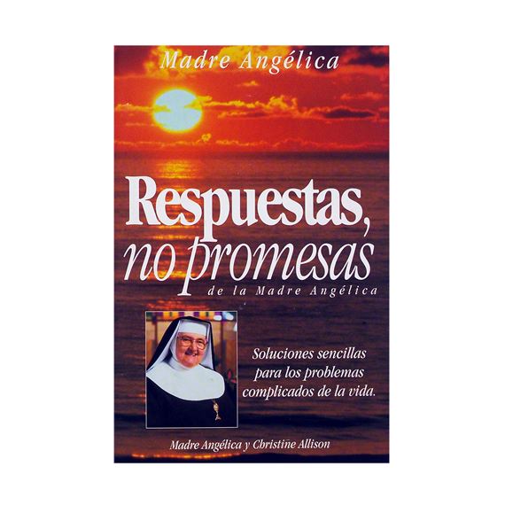 RESPUESTAS, NO PROMESAS DE LA MADRE ANGELICA