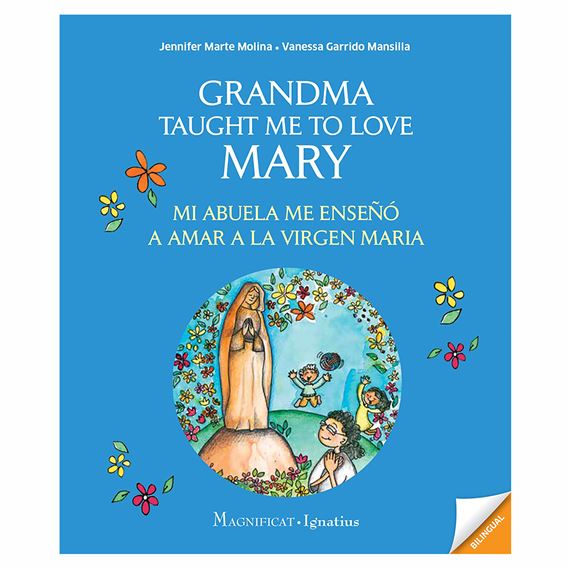 GRANDMA TAUGHT ME TO LOVE MARY / MI ABUELA ME ENSEÑÓ A AMAR A LA VIRGEN MARÍA - A Bilingual Book