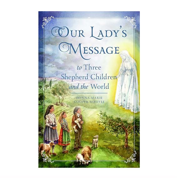 OUR LADY'S MESSAGE TO THREE SHEPHERD CHILDREN AND TO THE WORLD