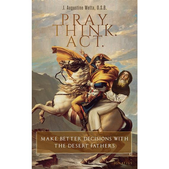 PRAY. THINK. ACT. - Make Better Decisions with the Desert Fathers