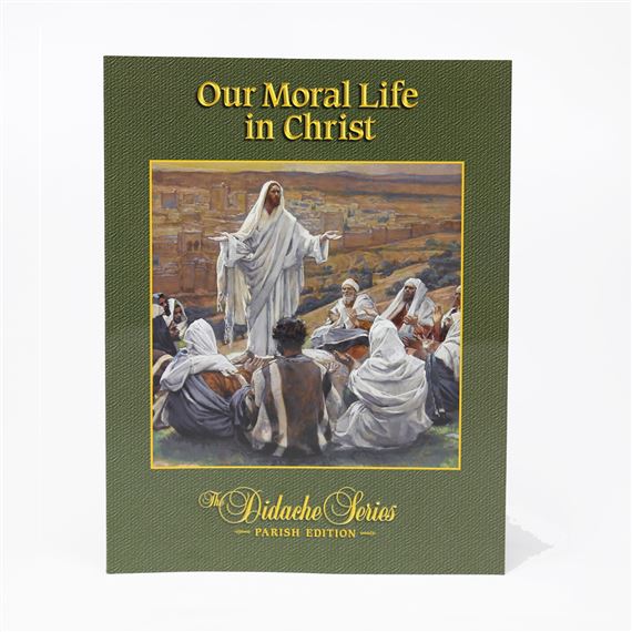 OUR MORAL LIFE IN CHRIST - DIDACHE PARISH SERIES