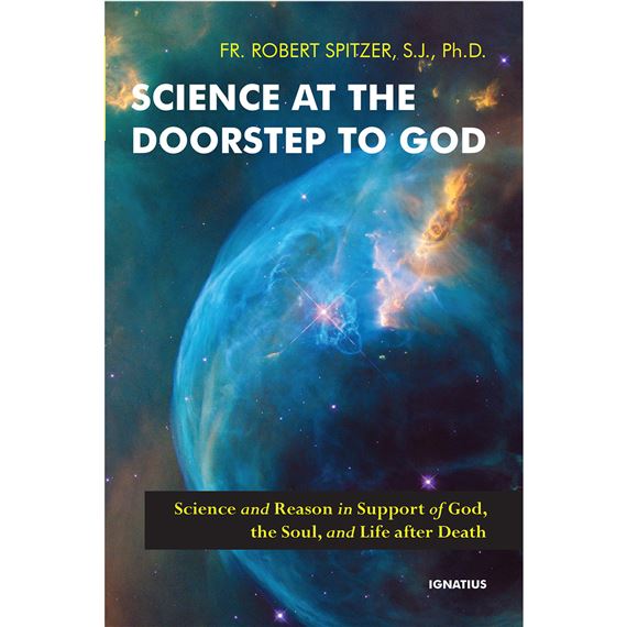 SCIENCE AT THE DOORSTEP TO GOD - Science and Reason in Support of God, the Soul, and Life after Death