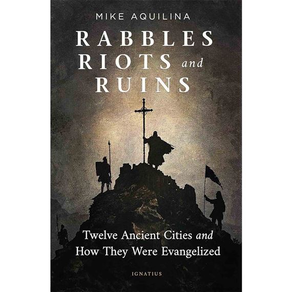 RABBLES, RIOTS, AND RUINS - Twelve Ancient Cities and How They Were Evangelized