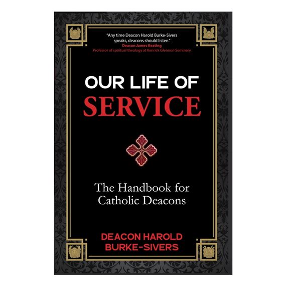 OUR LIFE OF SERVICE - THE HANDBOOK FOR CATHOLIC DEACONS