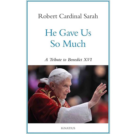 HE GAVE US SO MUCH - A TRIBUTE TO BENEDICT XVI