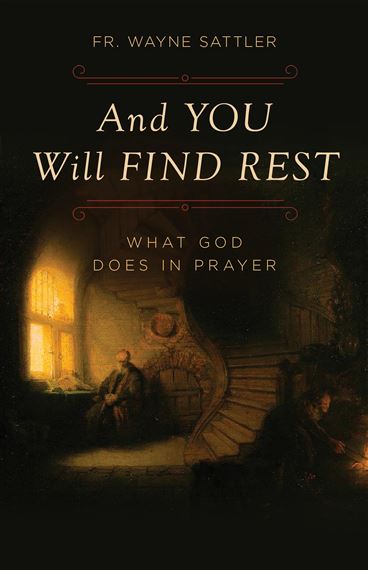 AND YOU WILL FIND REST - What God Does in Prayer