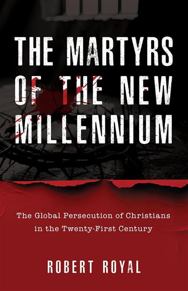 THE MARTYRS OF THE NEW MILLENNIUM - The Global Persecution of Christians in the Twenty-First Century