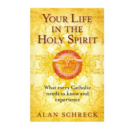 YOUR LIFE IN THE HOLY SPIRIT - WHAT EVERY CATHOLIC NEEDS TO KNOW AND EXPERIENCE