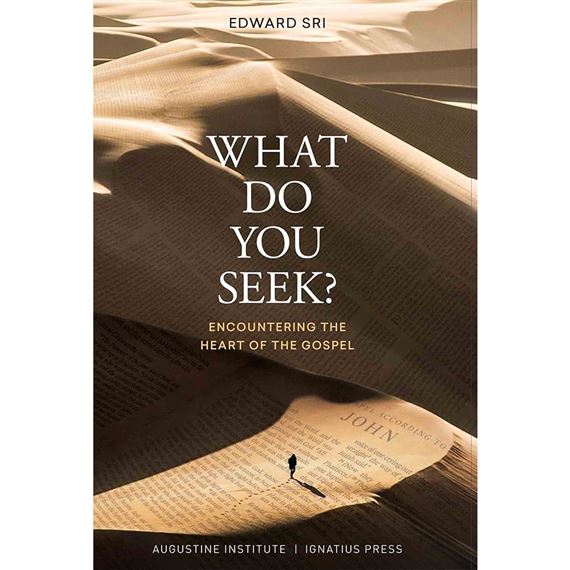 WHAT DO YOU SEEK? - Encountering the Heart of the Gospel