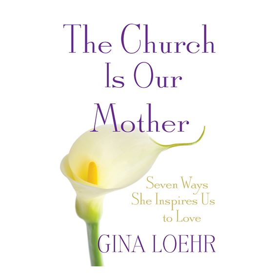THE CHURCH IS OUR MOTHER