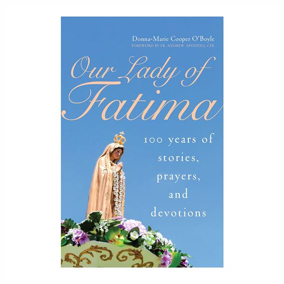 OUR LADY OF FATIMA: 100 YEARS OF STORIES, PRAYERS