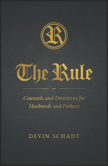THE RULE - COUNSELS AND DIRECTIVES FOR HUSBANDS AND FATHERS
