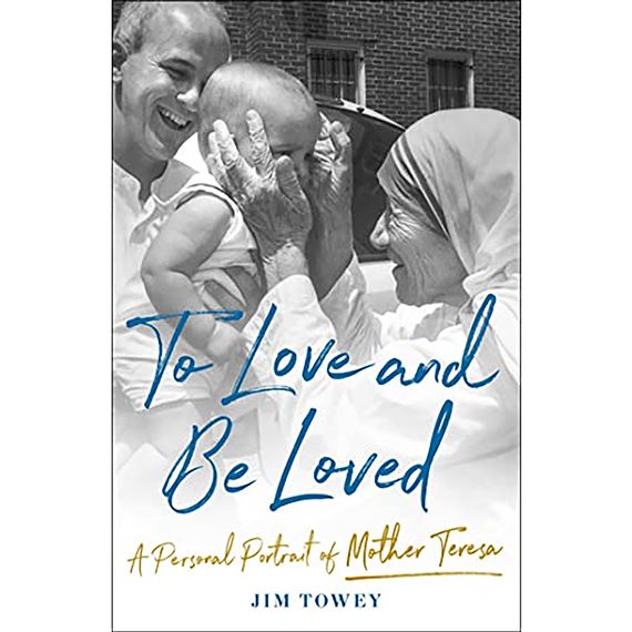 TO LOVE AND BE LOVED - A Personal Portrait of Mother Teresa