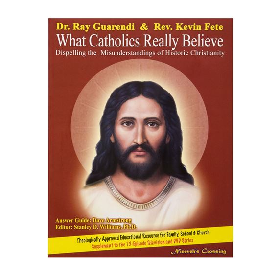 WHAT CATHOLICS REALLY BELIEVE