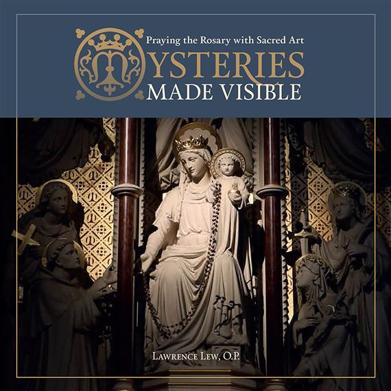 MYSTERIES MADE VISIBLE - PRAYING THE ROSARY WITH SACRED ART