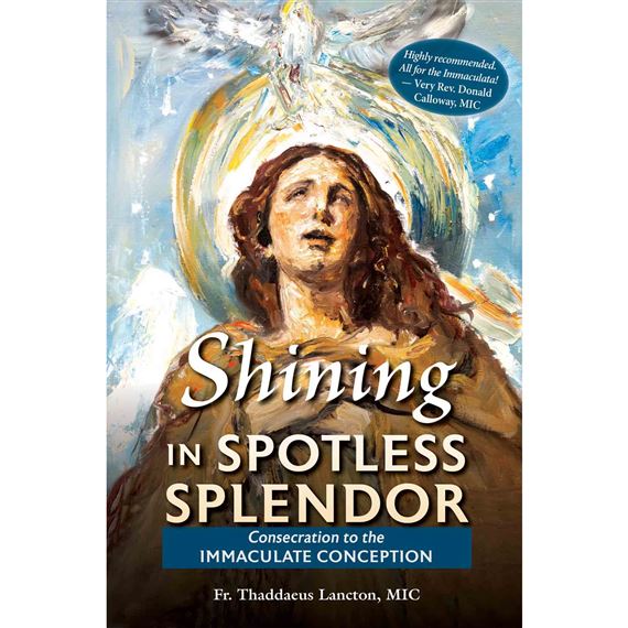 SHINING IN SPOTLESS SPLENDOR - Consecration to the Immaculate Conception