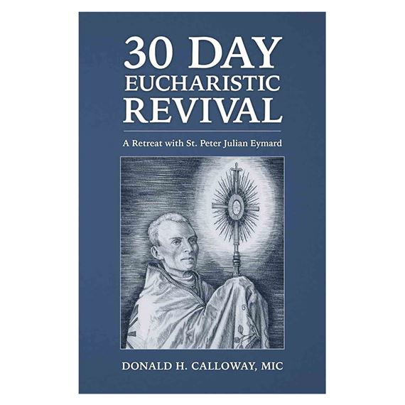 30 DAY EUCHARISTIC REVIVAL - A Retreat with St. Peter Julian Eymard