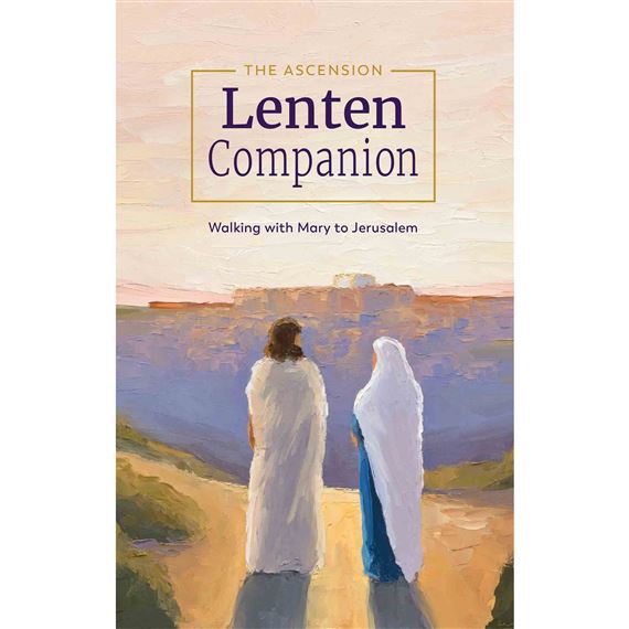 THE ASCENSION LENTEN COMPANION - Walking with Mary to Jerusalem - Journal