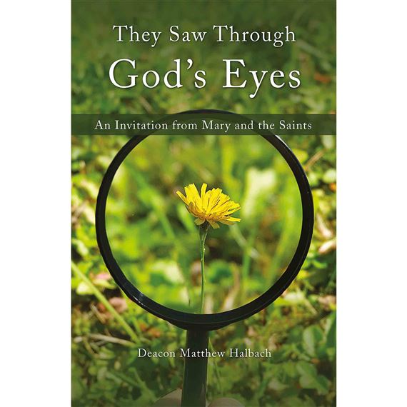 THEY SAW THROUGH GOD'S EYES - An Invitation from Mary and the Saints