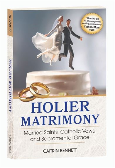 HOLIER MATRIMONY - Married Saints, Catholic Vows, and Sacramental Grace