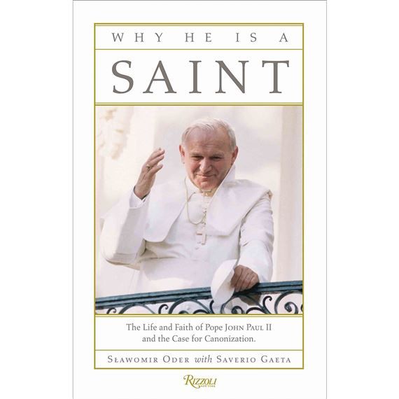 WHY HE IS A SAINT - The Life and Faith of Pope John Paul II and the Case for Canonization