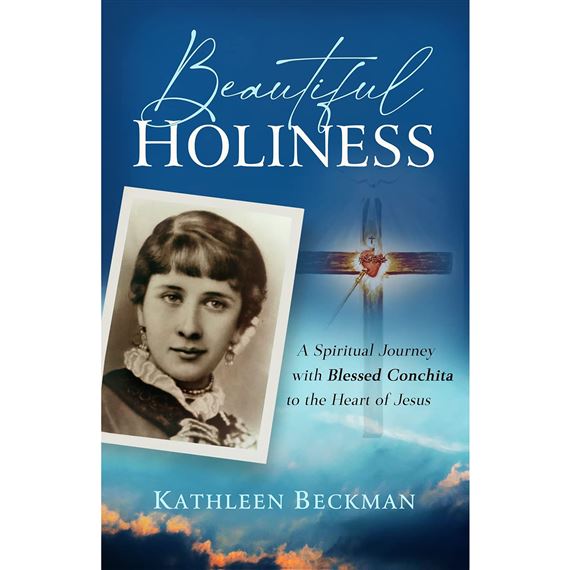 BEAUTIFUL HOLINESS - A Spiritual Journey with Blessed Conchita to the Heart of Jesus