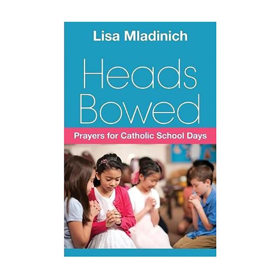 HEADS BOWED: PRAYERS FOR CATHOLIC SCHOOL DAYS