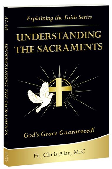 UNDERSTANDING THE SACRAMENTS