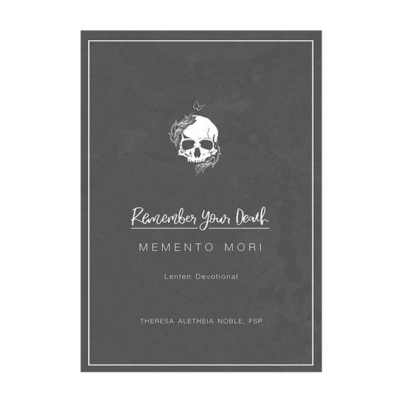 REMEMBER YOUR DEATH (MEMENTO MORI) LENTEN DEVOTIONAL