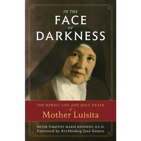 IN THE FACE OF DARKNESS - The Heroic Life and Holy Death of Mother Luisita