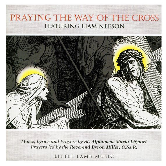 PRAYING THE WAY OF THE CROSS - CD (Music, Lyrics and Prayers by St. Alphonsus Liguori) Featuring Liam Neeson