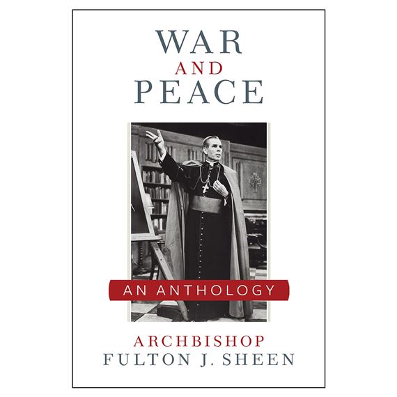 WAR AND PEACE - AN ANTHOLOGY BY FULTON J. SHEEN