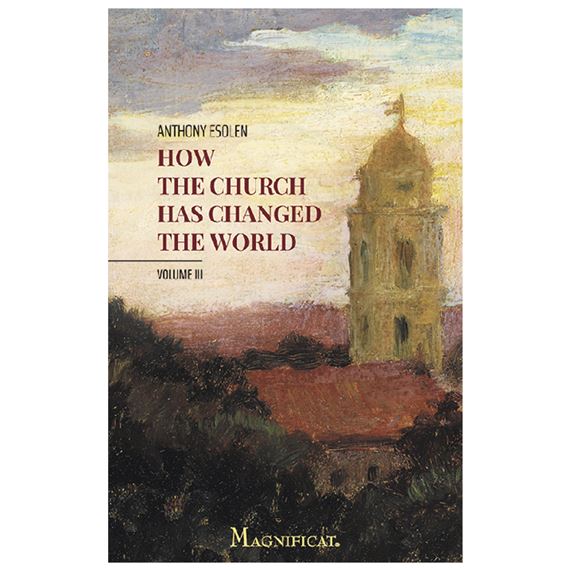 HOW THE CHURCH HAS CHANGED THE WORLD, VOLUME 3