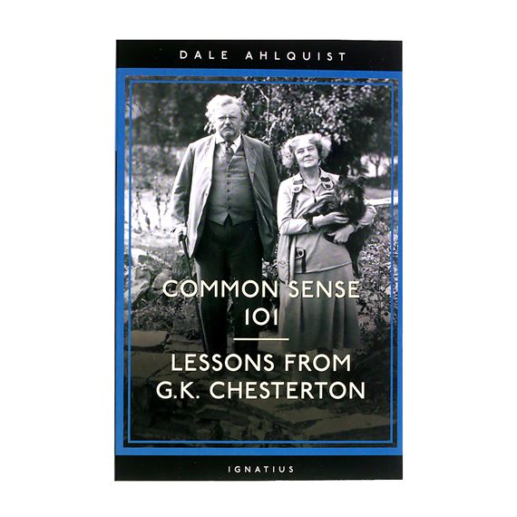 COMMON SENSE 101: LESSONS FROM G.K. CHESTERTON