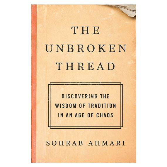 THE UNBROKEN THREAD - Discovering the Wisdom of Tradition in an Age of Chaos