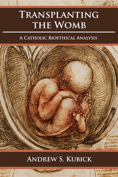 TRANSPLANTING THE WOMB - A Catholic Bioethical Analysis